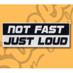 Sticker Not Fast Just Loud