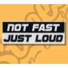 Sticker Not Fast Just Loud